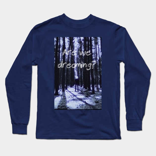 Are We Dreaming? Long Sleeve T-Shirt by clownshop